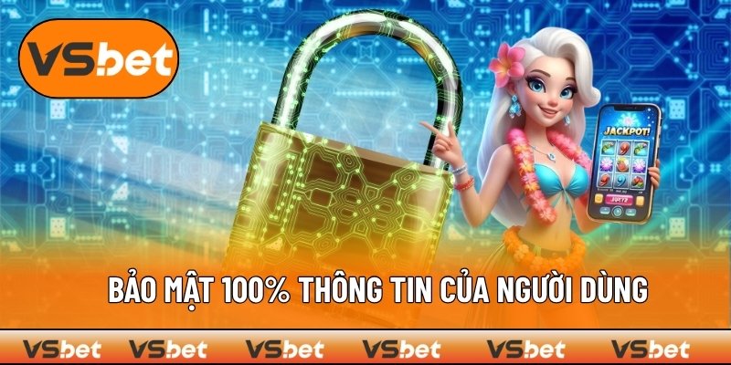 Cam kết an toàn tuyệt đối dữ liệu hội viên VSBET