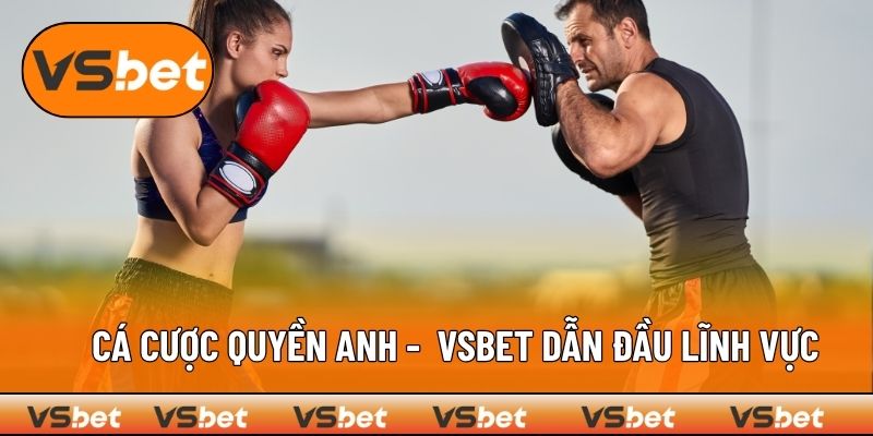 Cá Cược Quyền Anh - Nền Tảng VSBET Dẫn Đầu Lĩnh Vực Cá Độ