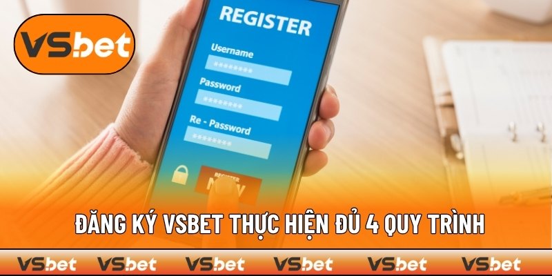 Quá trình đăng ký VSBET gồm 4 bước cơ bản