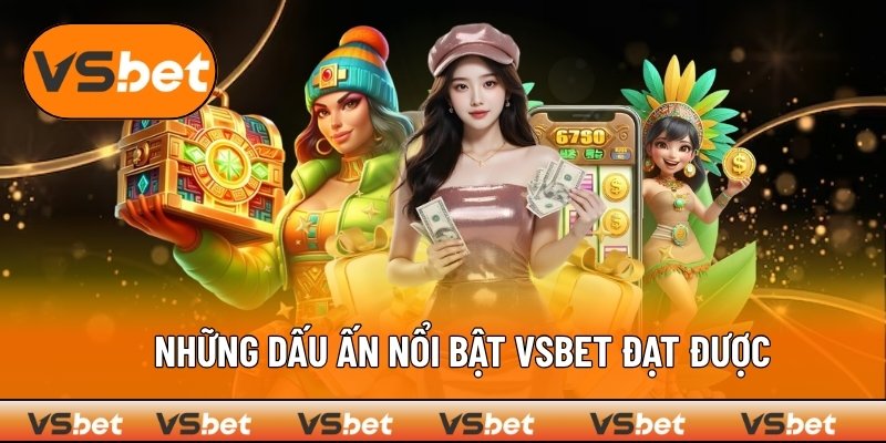 Những dấu ấn nổi bật VSBET đạt được suốt thời gian qua