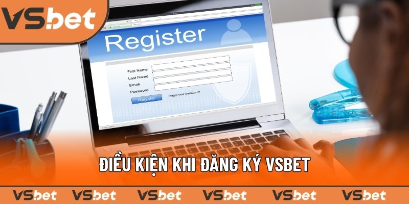 Các điều kiện cần thiết để tham gia đăng ký tại VSBET