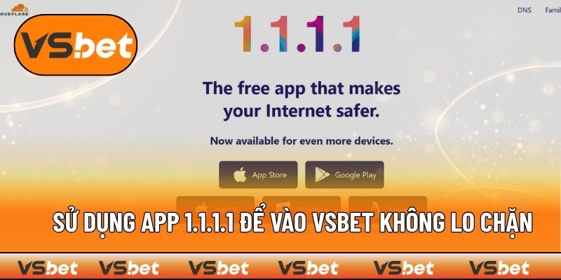 Dùng app 1.1.1.1 giúp truy cập VSBET an toàn hơn