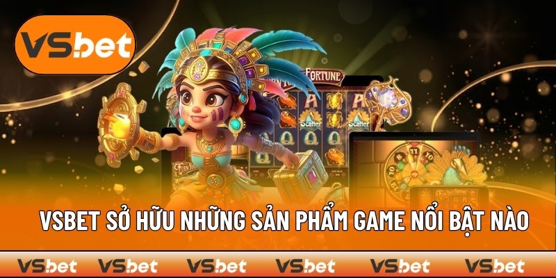Những game hot được yêu thích tại VSBET hiện nay
