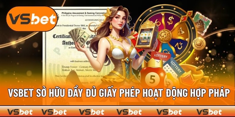 VSBET sở hữu đầy đủ giấy phép hoạt động hợp pháp
