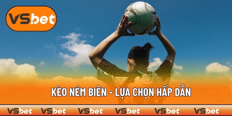 Kèo Ném Biên - Lựa Chọn Hấp Dẫn Cho Mọi Cuộc Chơi Giải Trí