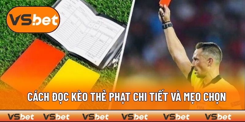 Cách đọc kèo thẻ phạt chi tiết và mẹo chọn 