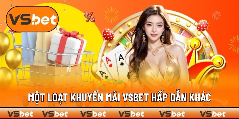 Trải nghiệm thêm khuyến mãi VSBET khác