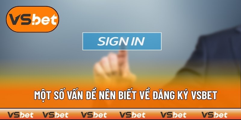 Các thông tin cần biết trước khi đăng ký VSBET