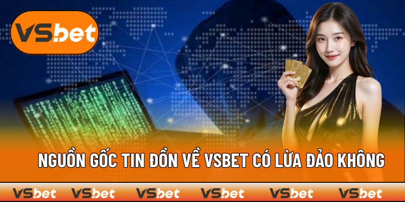 Nguồn gốc của tin đồn lừa đảo ở đâu ra?
