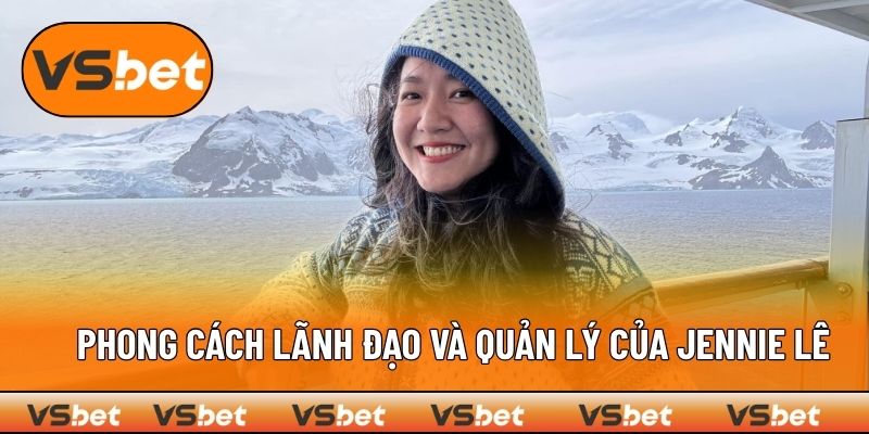 Phong cách lãnh đạo và quản lý của CEO Jennie Lê