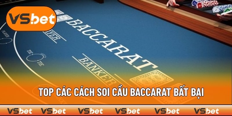 Bỏ túi 5 mẹo soi cầu Baccarat luôn thắng cho game thủ