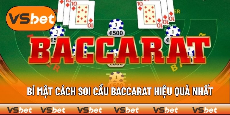 Bí Mật Cách Soi Cầu Baccarat Hiệu Quả Nhất Cho Game Thủ