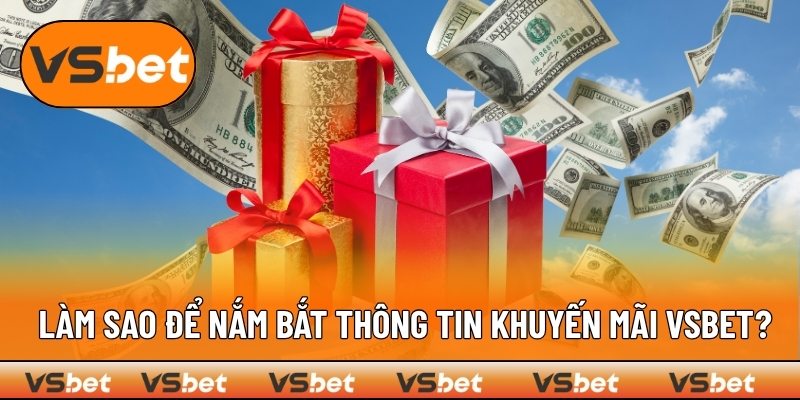 Nắm bắt thông tin khuyến mãi VSBET bằng cách nào?