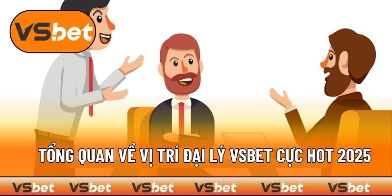 Giới thiệu cơ hội làm đại lý VSBET siêu hấp dẫn