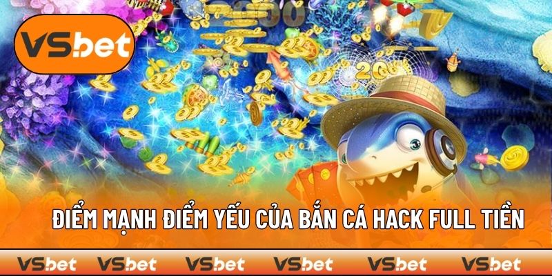 Ưu và nhược điểm khi bắn cá hack full tiền